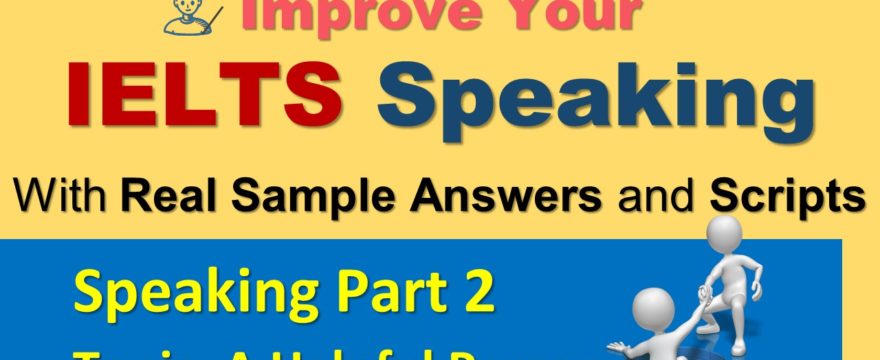 IELTS Speaking Part 2 Practice Techniques and Model Answer – Helpful Person