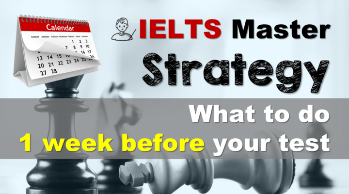 IELTS Strategy – What to do 1 week before the test